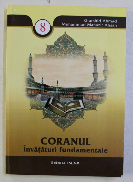 CORANUL - INVATATURI FUNDAMENTALE de KHURSHID AHMAD si MUHAMMAD MANAZIR AHSAN , 1999