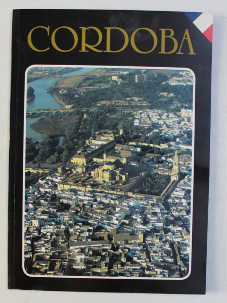 CORDOBA , Guide en francais par LUIS ALVAREZ MORERNO y SALVADOR ELIAS CARABANO , 2003