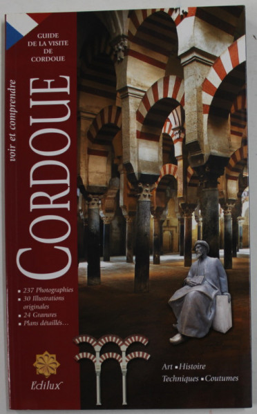 CORDOUE , GUIDE DE LA VISITE, 237 PHOTOGRAPHIES , 30 ILLUSTRATIONS , 24 GRAVURES , PLANS DETAILLES , 2001