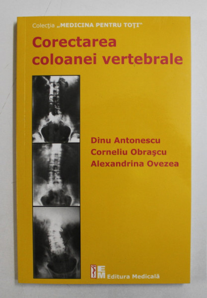 CORECTAREA COLOANEI VERTEBRALE de DINU ANTONESCU ...ALEXANDRINA OVEZEA , 2017