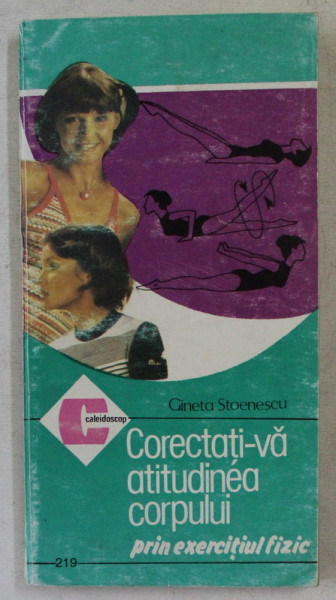 CORECTATI - VA ATITUDINEA CORPULUI PRIN EXERCITIUL FIZIC de GINETA STOENESCU , 1994