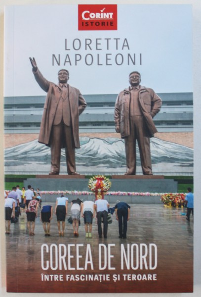 COREEA DE NORD  INTRE FASCINATIE SI TEROARE de LORETTA NAPOLEONI , 2018