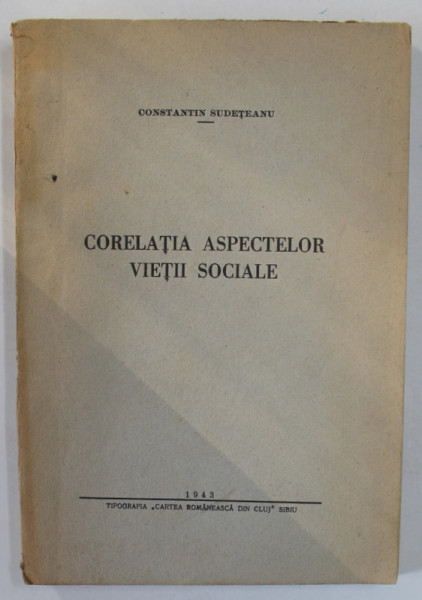 CORELATIA ASPECTELOR VIETII SOCIALE de CONSTANTIN SUDETEANU , 1943