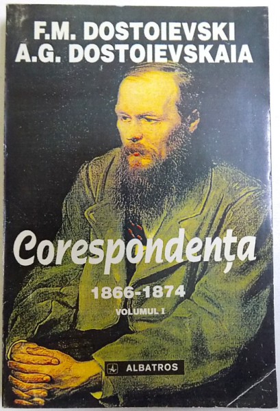 CORESPONDENTA 1866 - 1874, VOLUMUL I de F. M. DOSTOIEVSKI  si A.G. DOSTOIEVKAIA , 1998 , MINIMA UZURA