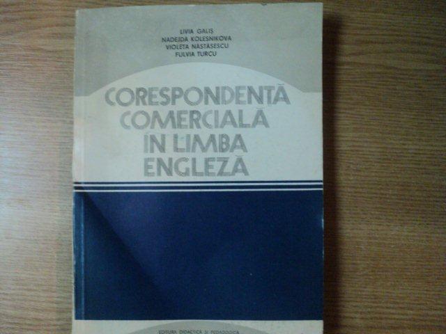 CORESPONDENTA COMERCIALA IN LIMBA ENGLEZA de LIVIA GALIS , NADEJDA KOLESNIKOVA  ... , Bucuresti 1981