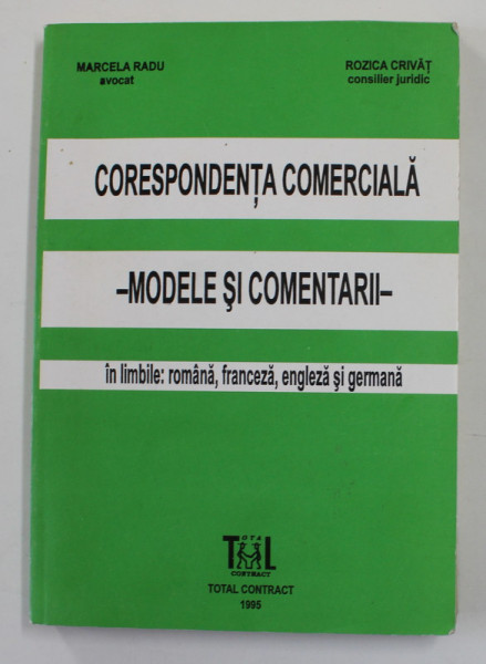 CORESPONDENTA COMERCIALA - MODELE SI COMENTARII - IN LIMBILE ROMANA , FRANCEZA , ENGLEZA SI GERMANA de MARCELA RADU si ROZICA CRIVAT , 1995
