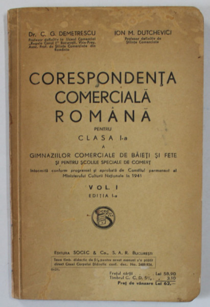 CORESPONDENTA COMERCIALA ROMANA , CLASA I - A A GIMNAZIILOR COMERCIALE ..de C.G. DEMETRESCU si ION M. DUTCHEVICI , VOLUMUL I , 1941 , PREZINTA PETE SI URME DE UZURA