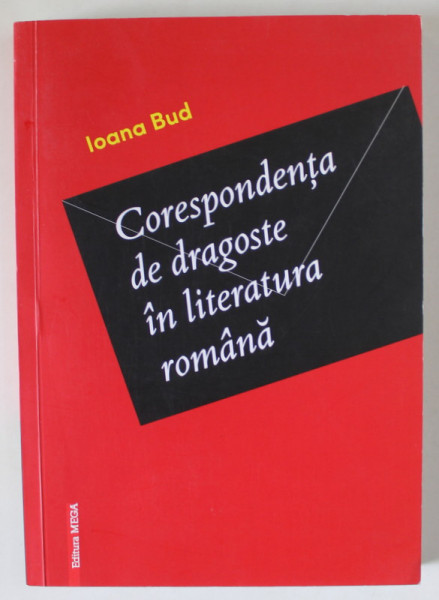 CORESPONDENTA DE DRAGOSTE IN LITERATURA ROMANA de IOANA BUD , 2019