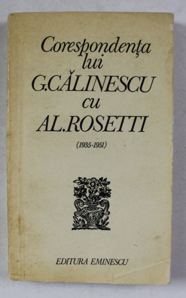CORESPONDENTA LUI G. CALINESCU CU AL . ROSETTI 1935 - 1951 , editie ingrijita de AL. ROSETTI , 1977