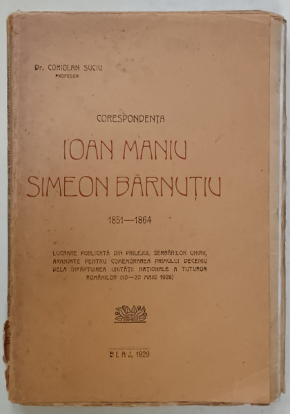 CORESPONDENTA LUI IOAN MANIU cu SIMEON BARNUTIU 1851 -1864 de CORIOLAN SUCIU , 1929