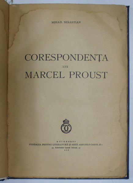 CORESPONDENTA LUI MARCEL PROUST de MIHAIL SEBASTIAN , 1939 , * EXEMPLAR RELEGAT * PREZINTA HALOURI DE APA