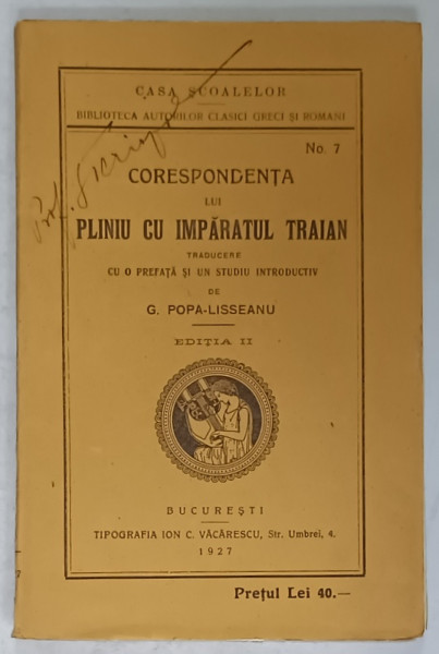 CORESPONDENTA LUI PLINIU CU IMPARATUL TRAIAN , traducere de G. POPA - LISSEANU , 1927