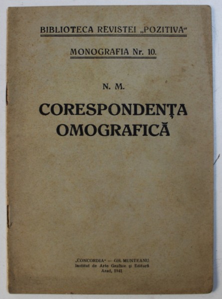 CORESPONDENTA OMOGRAFICA de N. M. , BIBLIOTECA REVISTEI POZITIVA, MONOGRAFIA NR . 10 , 1941