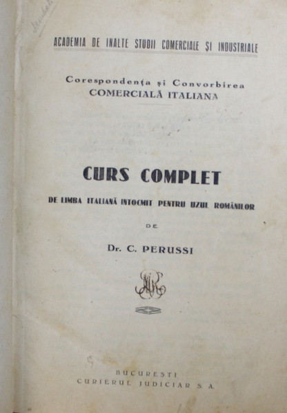 CORESPONDENTA SI CONVORBIREA COMERCIALA ITALIANA - CURS COMPLET DE LIMBA ITALIANA INTOCMIT PENTRU UZUL ROMANILOR de C. PERUSSI , EDITIE INTERBELICA