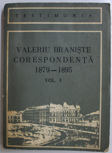 CORESPONDENTA VOL. I (1879-1895) de VALERIU BRANISTE , 1985