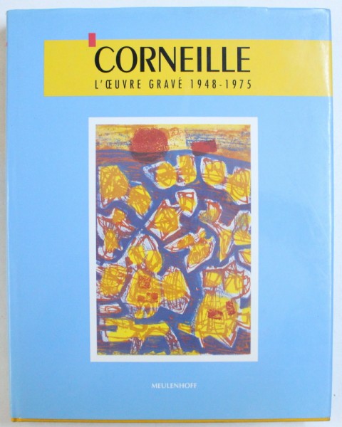 CORNEILLE - L ' OEUVRE GRAVE , 1948 - 1975 par PATRICIA DONKERSLOOT - VAN DEN BERGHE , 1992