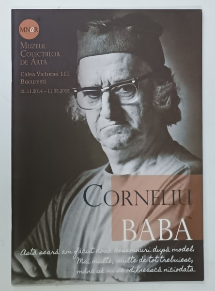 CORNELIU BABA , DESEMNURILE UNUI PICTOR , CATALOG DE EXPOZITIE , MUZEUL COLECTIILOR DE ARTA , 2014-2015