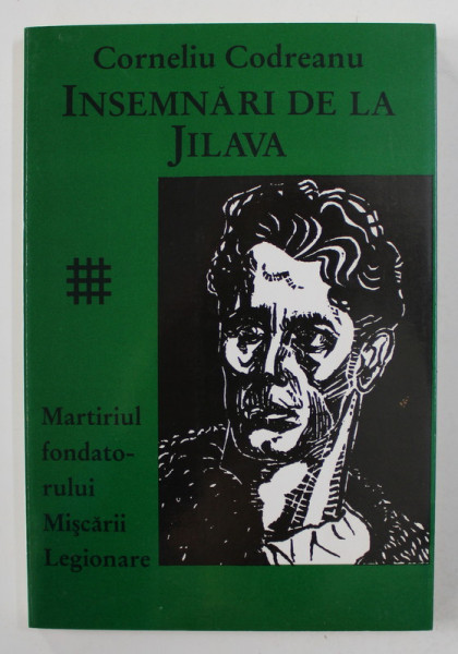 CORNELIU CODREANU - INSEMNARI DE LA JILAVA - MARTIRIUL FONDATORULUI MISCARII LEGIONARE , 1994 , TIRAJ 2000 EXEMPLARE*