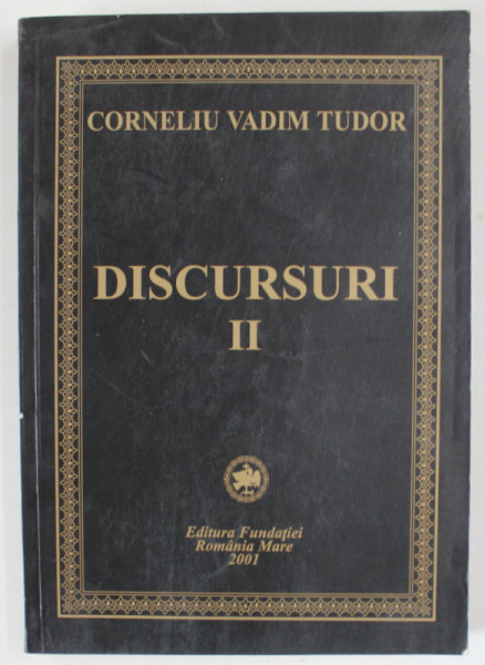 CORNELIU VADIM TUDOR , DISCURSURI , VOLUMUL II  , 2001