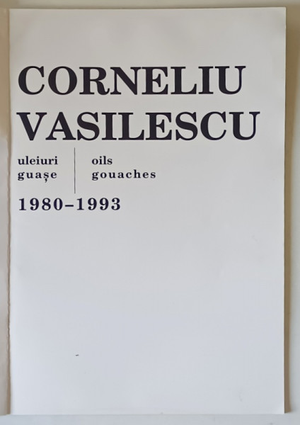CORNELIU VASILESCU , 1980 - 1993 , ULEIURI , GUASE , 1994 *EDITIE BILINGVA