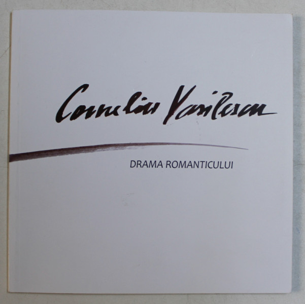 CORNELIU VASILESCU - DRAMA ROMANTICULUI , 2017
