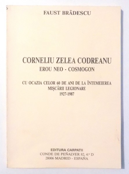 CORNELIU ZELEA CODREANU , EROU NEO-COSMOGON de FAUST BRADESCU