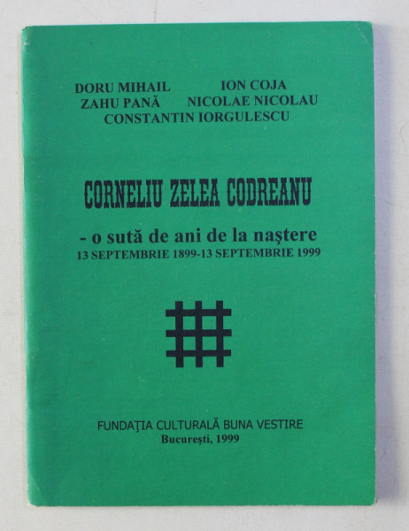 CORNELIU ZELEA CODREANU - O SUTA DE ANI DE LA NASTERE - 13 SEPTEMBRIE 1899 - 13 SEPTEMBRIE 1999 de DORU MIHAIL ... CONSTANTIN IORGULESCU , 1999