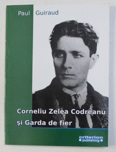 CORNELIU ZELEA CODREANU SI GARDA DE FIER de PAUL GUIRAUD , 2009