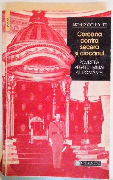 COROANA CONTRA SECERA SI CIOCANUL , POVESTEA REGELUI MIHAI AL ROMANIEI , 1998