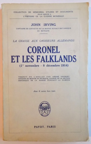 CORONEL ET LES FALKLANDS (1 NOVEMBRE - 8 DECEMBRE 1914). LA CHASSE AUX CROISEURS ALLEMANDS par JOHN IRVING, PARIS  1928