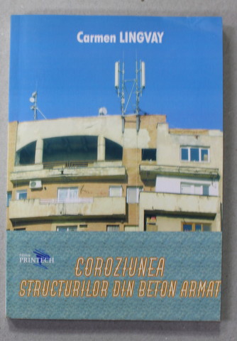 COROZIUNEA STRUCTURILOR DIN BETON ARMAT de CARMEN LINGVAY , 2008 , DEDICATIE *