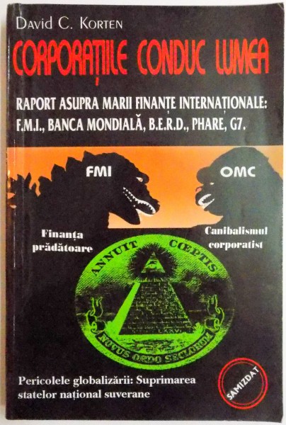 CORPORATIILE CONDUC LUMEA , RAPORT ASUPRA MARII FINANTE INTERNATIONALE F.M.I , BANCA MONDIALA B.E.R.D. , PHARE , G7 de DAVID C. KORTEN