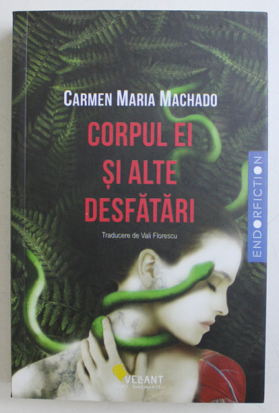 CORPUL EI SI ALTE DESFATARI de CARMEN MARIA MACHADO , 2018 * MINIMA UZURA A COTORULUI