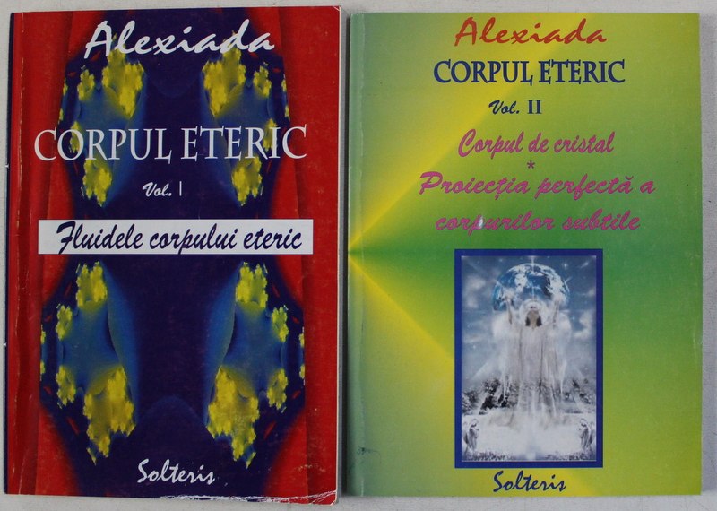 CORPUL ETERIC de ALEXIADA , VOLUMELE I - II , 2002
