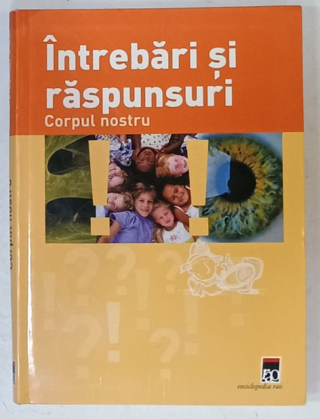 CORPUL NOSTRU , INTREBARI SI RASPUNSURI de Dr. RAINER KOTHE , ilustratii de GIAMPETRO COSTA si THIES SCHWARZ , 2008