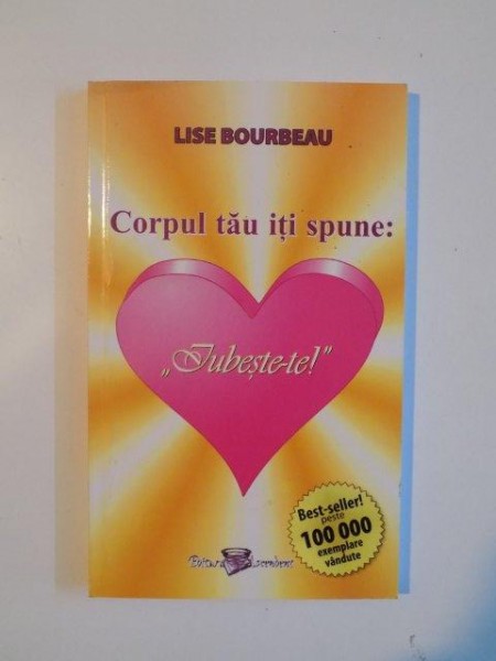 CORPUL TAU ITI SPUNE IUBESTE - TE de LISE BOURBEAU , 2006 *MIUCI DEFECTE