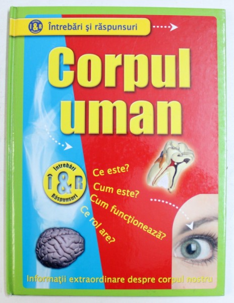 CORPUL UMAN  - CE ESTE ? CUM ESTE? CUM FUNCTIONEAZA? CE ROL ARE? - INFORMATII EXTRAORDINARE DESPRE CORPUL NOSTRU de DIANE STEPHENS ,  COLECTIA &amp;amp;amp;quot; INTREBARI SI RASPUNSURI &amp;amp;amp;quot;