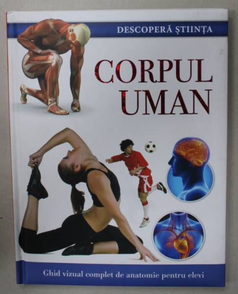 CORPUL UMAN , GHID VIZUAL COMPLET DE ANATOMIE PENTRU ELEVI,  2017