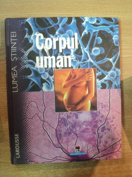 CORPUL UMAN , LUMEA STIINTEI , LAROUSSE