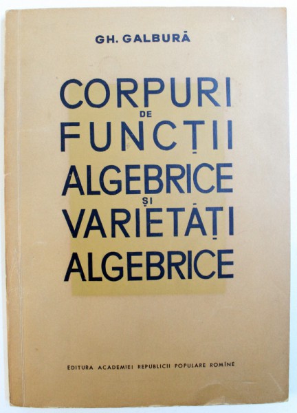CORPURI DE FUNCTII ALGEBRICE SI VARIETATI ALGEBRICE de GH. GALBURA , 1961