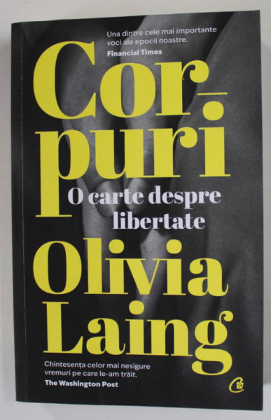 CORPURI , O CARTE DESPRE LIBERTATE de OLIVIA LAING , 2022