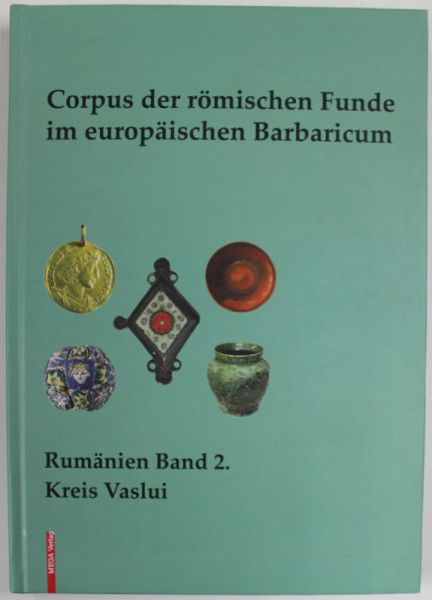CORPUS DER ROMISCHEN FUNDE IM EUROPAISCHEN BARBARICUM - RUMANIEN , BAND 2 . KREIS VASLUI , von LAVINIA GRUMEZA , 2022