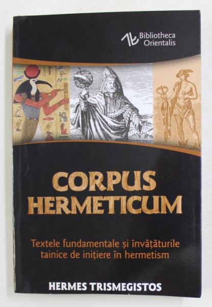 CORPUS HERMETICUM , TEXTELE FUNDAMENTALE SI INVATATURILE TAINICE DE INITIERE IN HERMETISM , EDITIA A IV - A , REVAZUTA SI ADAUGITA de HERMES TRISMEGISTOS , 2021