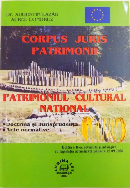 CORPUS JURIS PATRIMONII  - PATRIMONIUL CULTURAL NATIONAL  - DOCTRINA SI JURISPRUDENTA  - ACTE NORMATIVE de AUGUSTIN LAZAR si AUREL CONDRUZ , 2007
