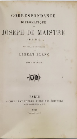 CORRESPONDANCE DIPLOMATIQUE DE JOSEPH DE MAISTRE 1811- 1817 , par ALBERT BLANC , TOME PREMIER , 1860