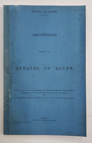 CORRESPONDENCE RESPECTIN THE AFFAIRS OF EGYPT - LONDRA, 1880