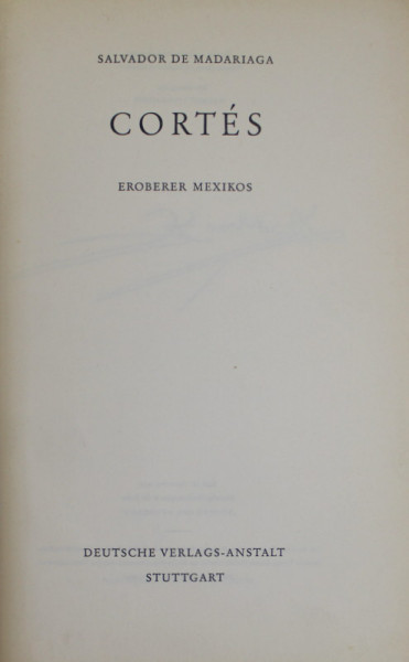 CORTES EROBERER MEXIKOS von SALVADOR DE MADARIAGA , 1956, EDITIE IN LIMBA GERMANA *