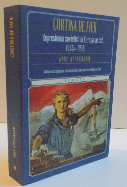 CORTINA DE FIER , REPRESIUNEA SOVIETICA IN EUROPA DE EST 1945-1956 , 2015