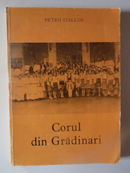 CORUL DIN GRADINARI de PETRU OALLDE , RESITA 1973