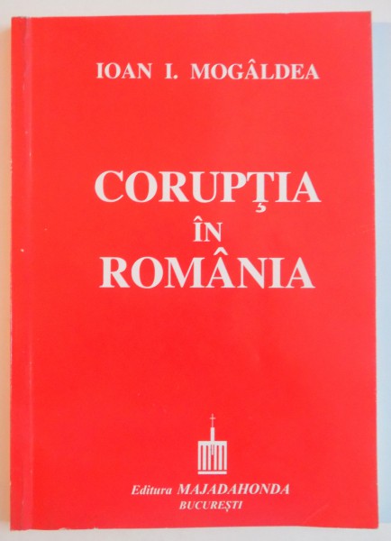 CORUPTIA IN ROMANIA de IOAN I. MOGALDEA , 1998